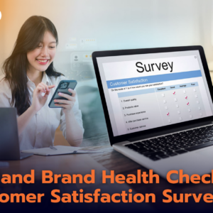 บริการสำรวจความพึงพอใจ (Satisfaction Survey) & ตรวจสุขภาพแบรนด์ (Brand Health) เจาะลึกภาพลักษณ์แบรนด์โดยผู้เชี่ยวชาญ