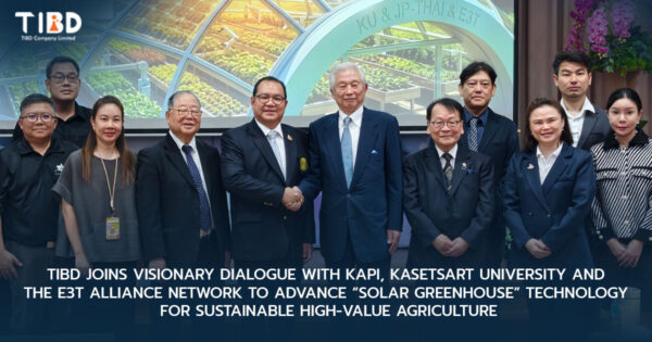 TIBD Joins Visionary Dialogue with KAPI, Kasetsart University and the E3T Alliance Network to Advance “Solar Greenhouse” Technology for Sustainable High-Value Agriculture