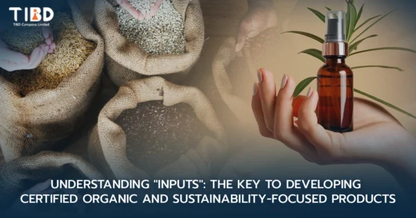 Understanding “Inputs”: The Key to Developing Certified Organic and Sustainability-Focused Products