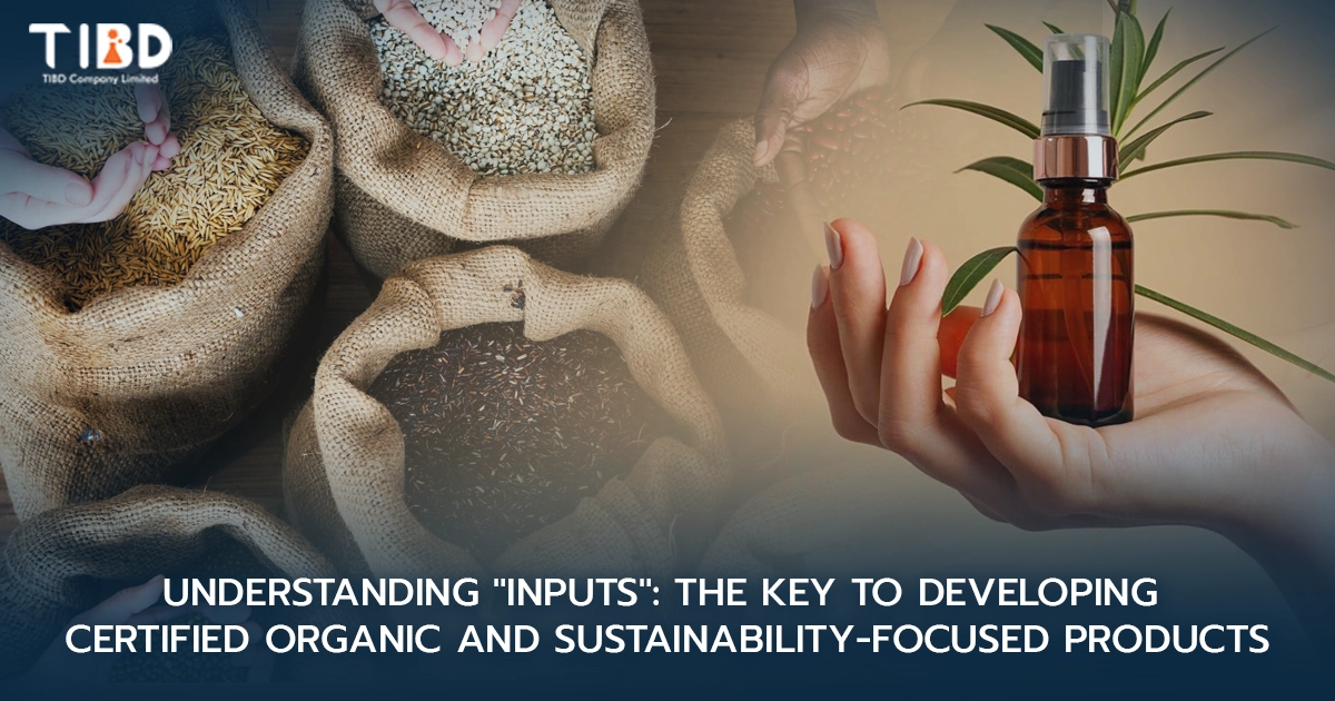 Understanding "Inputs": The Key to Developing Certified Organic and Sustainability-Focused Products
